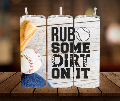 Tumbler - "rub some dirt on it... baseball"